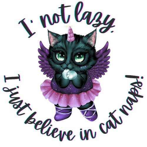 Im Not Lazy I Just Believe in Cat Naps Typography T_Shirt