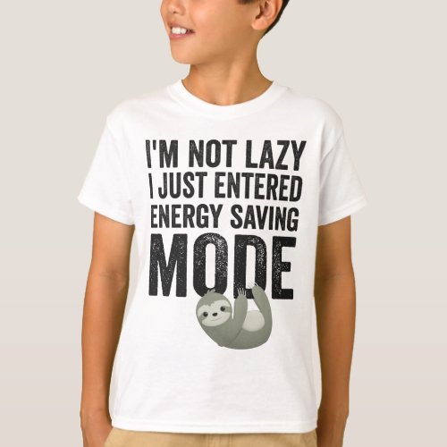 Im not Lazy I Just Entered Energy Saving Mode  T_Shirt