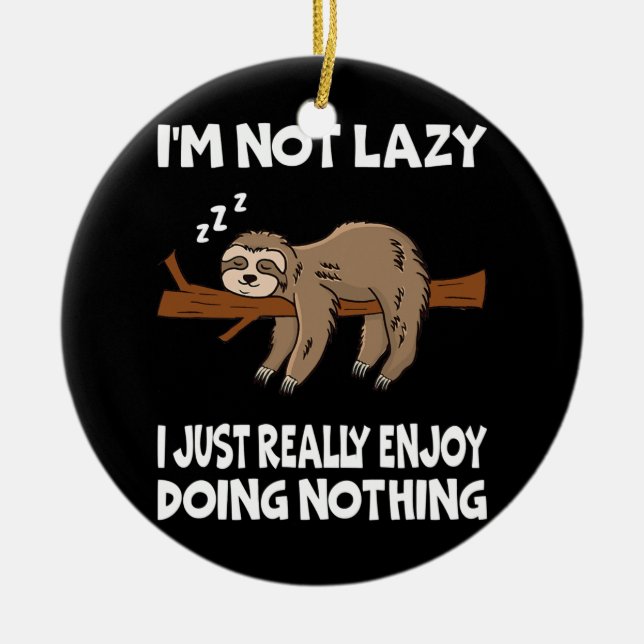 I'm Not Lazy I Just Really Enjoy Doing Nothing Ceramic Ornament (Front)