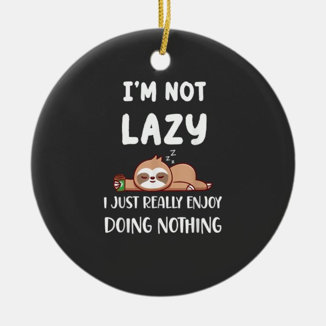 I'm Not Lazy I Just Really Enjoy Doing Nothing Cof Ceramic Ornament (Front)