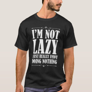 I'm Not Lazy I Just Really Enjoy Doing Nothing La T-Shirt