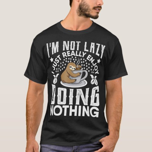 Im Not Lazy I Just Really Enjoy Doing Nothing Slot T_Shirt