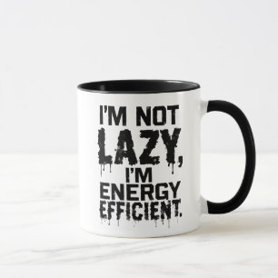 I'm Not Lazy, I'm Energy Efficient coffee mug