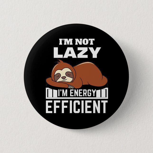 I'm Not Lazy I'm Energy Efficient Funny Sloth Button (Front)