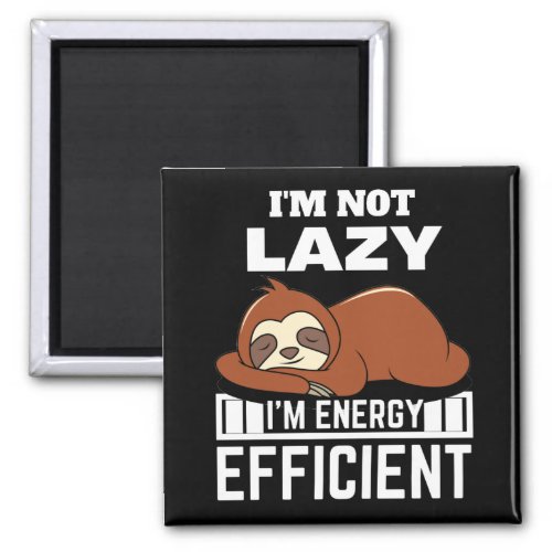Im Not Lazy Im Energy Efficient Funny Sloth Magnet
