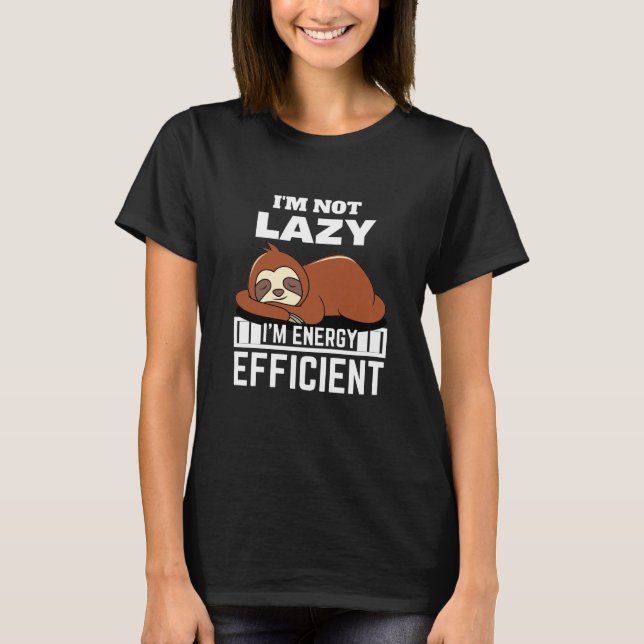 I'm Not Lazy I'm Energy Efficient Funny Sloth T-Shirt (Front)