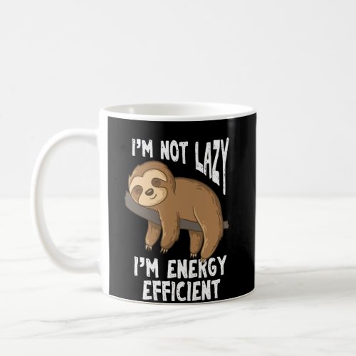 IM Not Lazy IM Energy Efficient Funny Sloths Coffee Mug