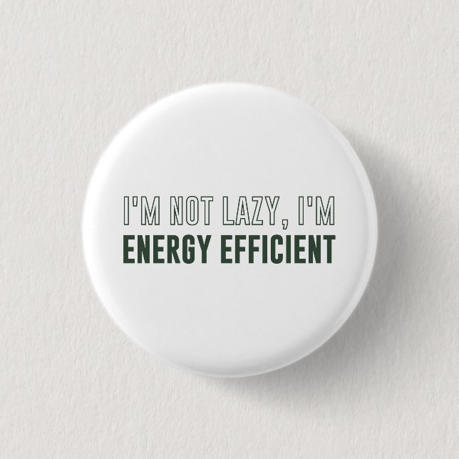 I'm Not Lazy I'm Energy Efficient Pinback Button (Front)