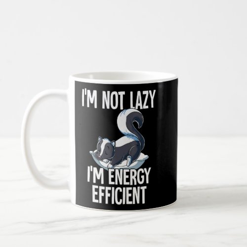 Im Not Lazy Im Energy Efficient Skunk  Coffee Mug