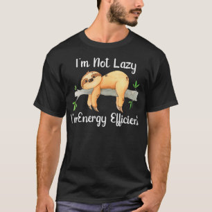 Im Not Lazy Im Energy Efficient Sloth Fan  T-Shirt