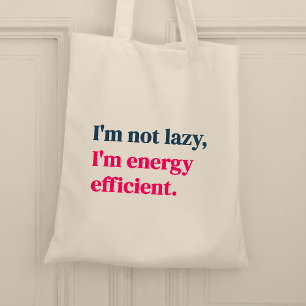 I'm not lazy I'm energy efficient Tote Bag