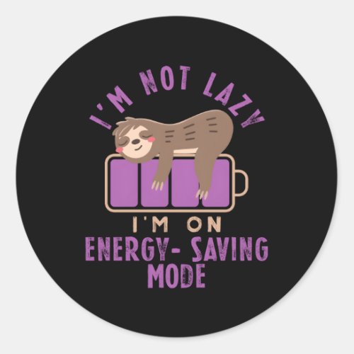 IM Not Lazy IM In Energy_Saving Mode Sarcasm For Classic Round Sticker