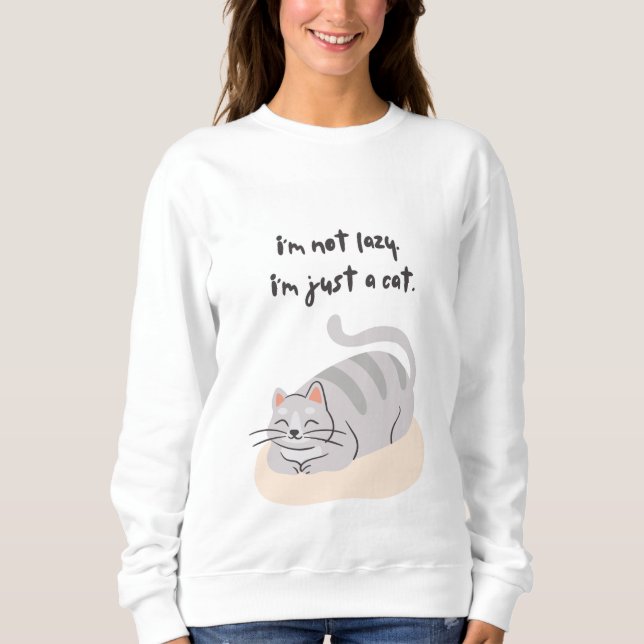 I'm not lazy, I'm just a cat Sweatshirt (Front)