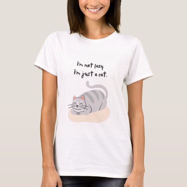 I'm not lazy, I'm just a cat T-shirt (Front)