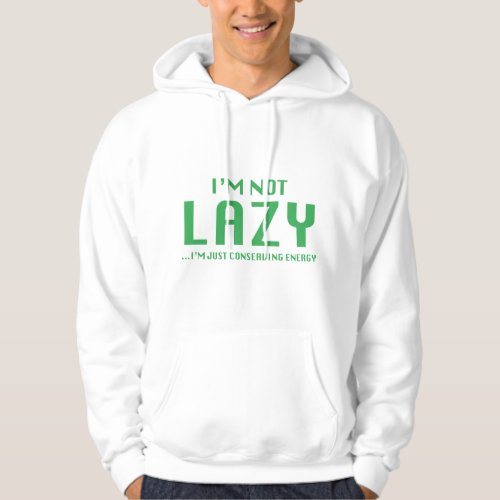 Im Not Lazy  Im Just Conserving Energy Hoodie