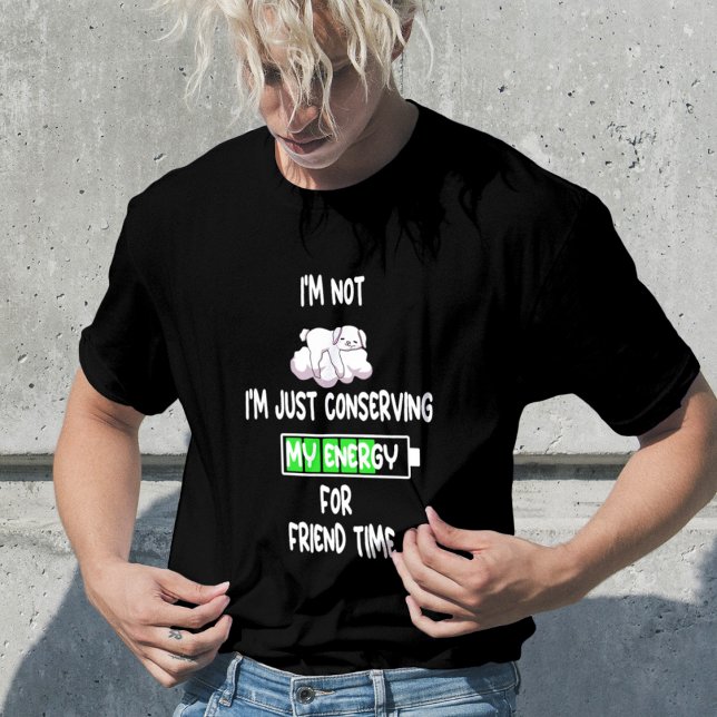 I'm Not Lazy I'm just conserving My Energy Funny T-Shirt (Creator Uploaded)