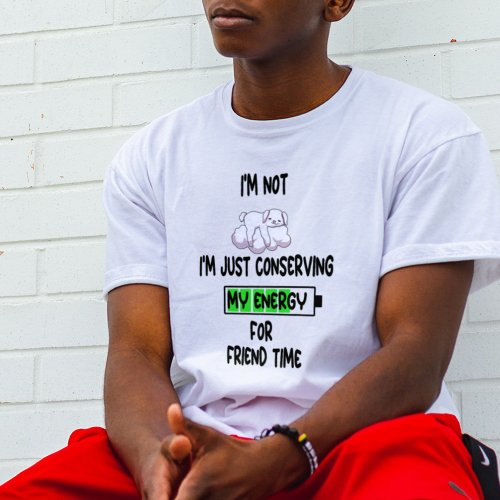 Im Not Lazy Im just conserving My Energy funny T_Shirt