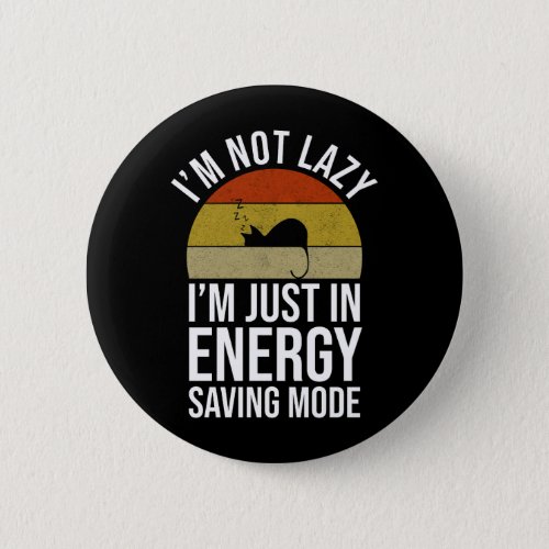 Im Not Lazy Im Just In Energy Saving Mode Button