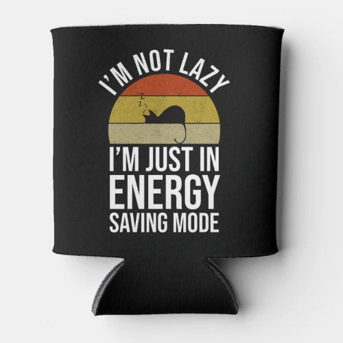 Im Not Lazy Im Just In Energy Saving Mode Can Cooler