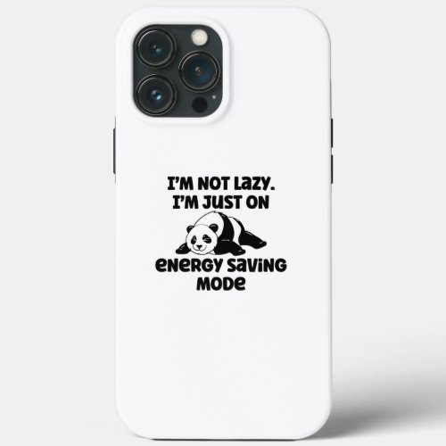 Im not lazy Im just in energy saving mode iPhone 13 Pro Max Case