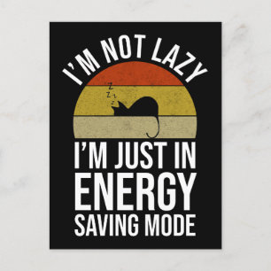 I'm Not Lazy I'm Just In Energy Saving Mode Postcard