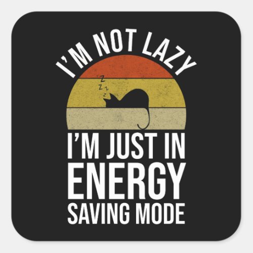 Im Not Lazy Im Just In Energy Saving Mode Square Sticker