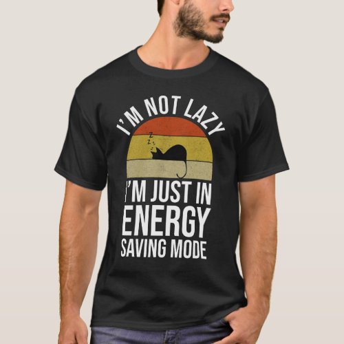 Im Not Lazy Im Just In Energy Saving Mode T_Shirt