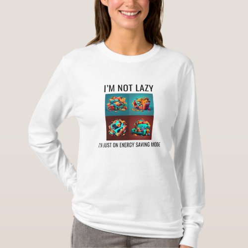 Im Not Lazy Im Just In Energy Saving Mode T_Shirt