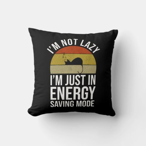 Im Not Lazy Im Just In Energy Saving Mode Throw Pillow