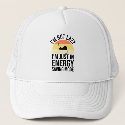 Im Not Lazy Im Just In Energy Saving Mode Trucker Hat