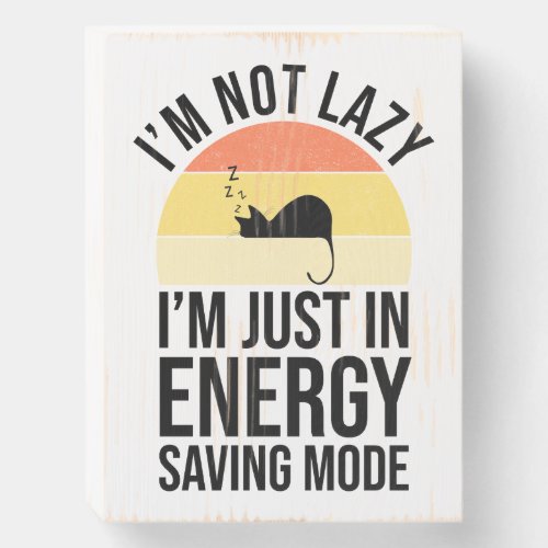 Im Not Lazy Im Just In Energy Saving Mode Wooden Box Sign