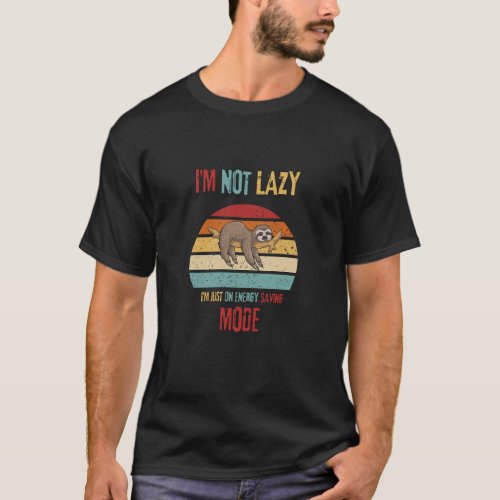 Im Not Lazy Im Just on Energy Saving Mode Ca T_Shirt
