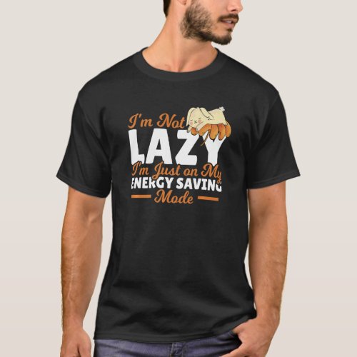 Im Not Lazy Im Just On My Energy Saving Mode Bunn T_Shirt