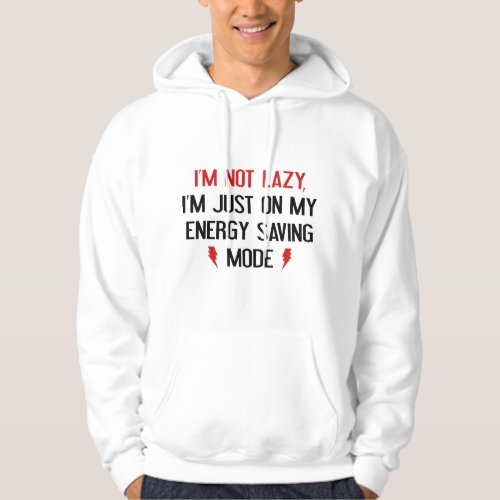 Im Not Lazy Im Just On My Energy Saving Mode Hoodie