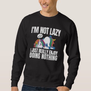 I'm Not Lazy I'm Just Really Enjoy Doing Nothing U Sweatshirt