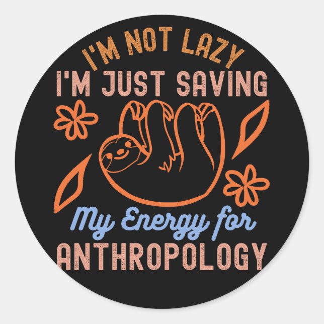 I'm Not Lazy I'm Just Saving My Energy for Anthro Classic Round Sticker (Front)