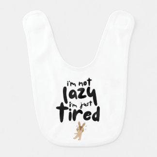 I'm Not Lazy I'm Just Tired Baby Bib