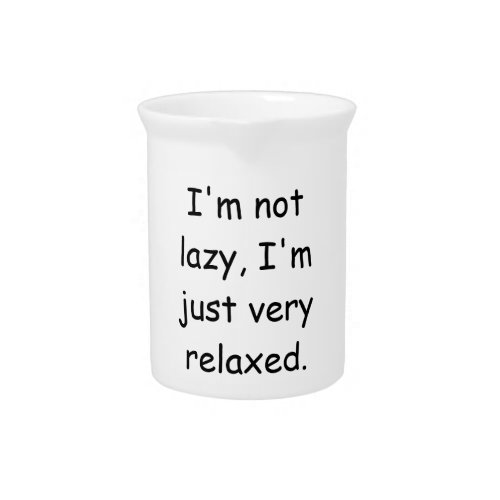 Im not lazy Im just very relaxed Beverage Pitcher