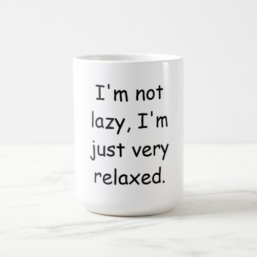 Im not lazy Im just very relaxed Coffee Mug