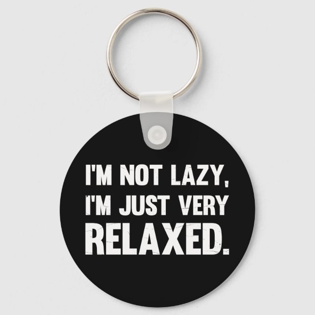 I'm Not Lazy, I'm Just Very Relaxed | Funny quote Keychain (Front)