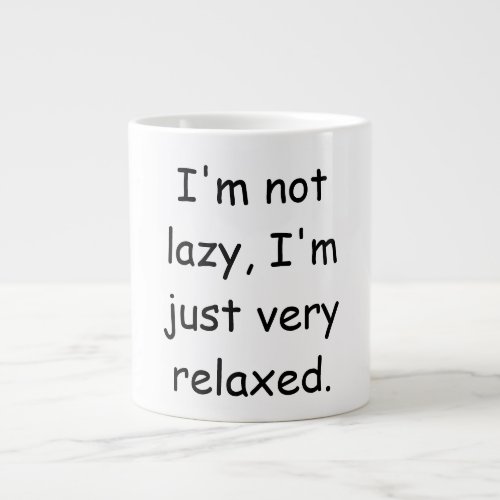 Im not lazy Im just very relaxed Giant Coffee Mug
