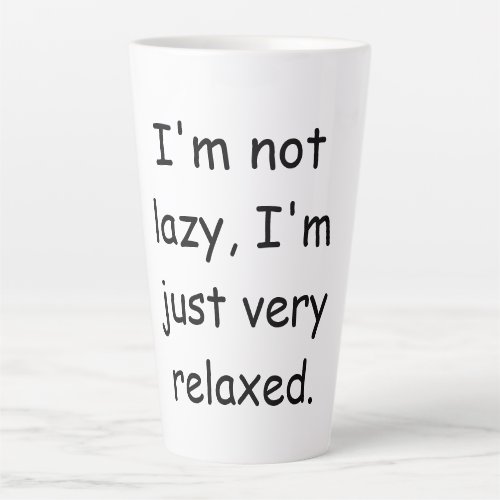 Im not lazy Im just very relaxed Latte Mug