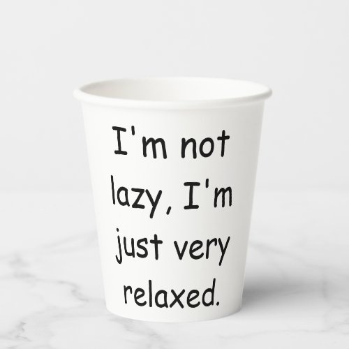 Im not lazy Im just very relaxed Paper Cups