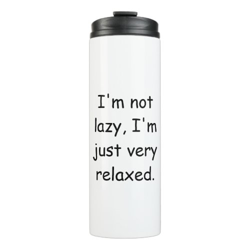 Im not lazy Im just very relaxed Thermal Tumbler