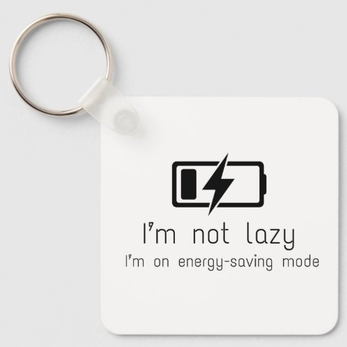 Im not lazy Im on energy saver mode Keychain