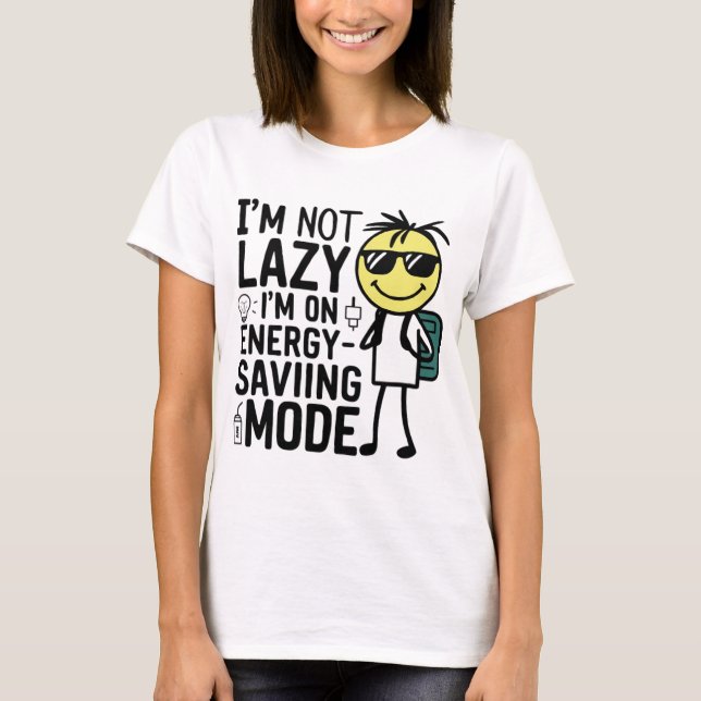 "I'm not lazy, I'm on energy-saving mode: Embracin T-Shirt (Front)