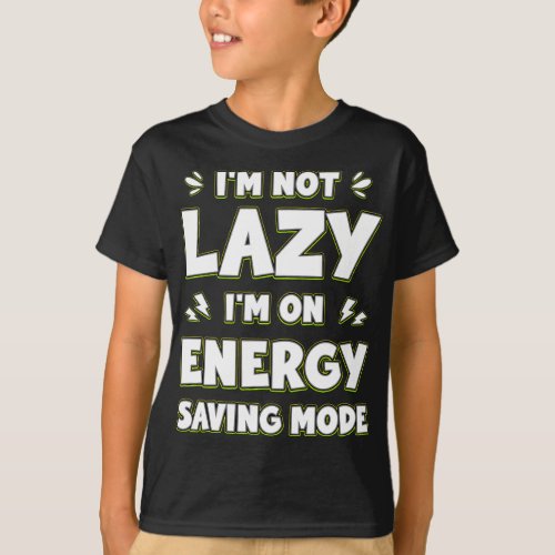 Im Not Lazy Im On Energy Saving Mode Funny T_Shirt