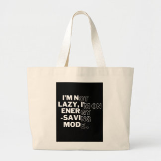 "I'm Not Lazy, I'm on Energy-Saving Mode" Funny To Large Tote Bag