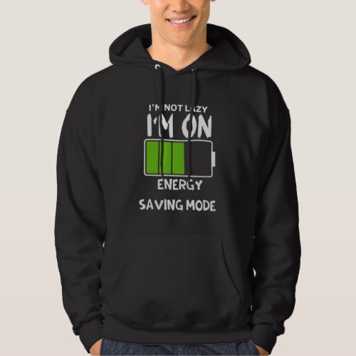 Im not lazy Im on energy saving mode Hoodie