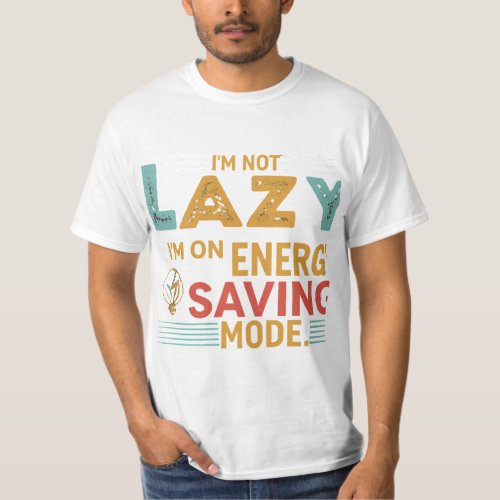 Im Not Lazy Im on Energy Saving Mode T_Shirt